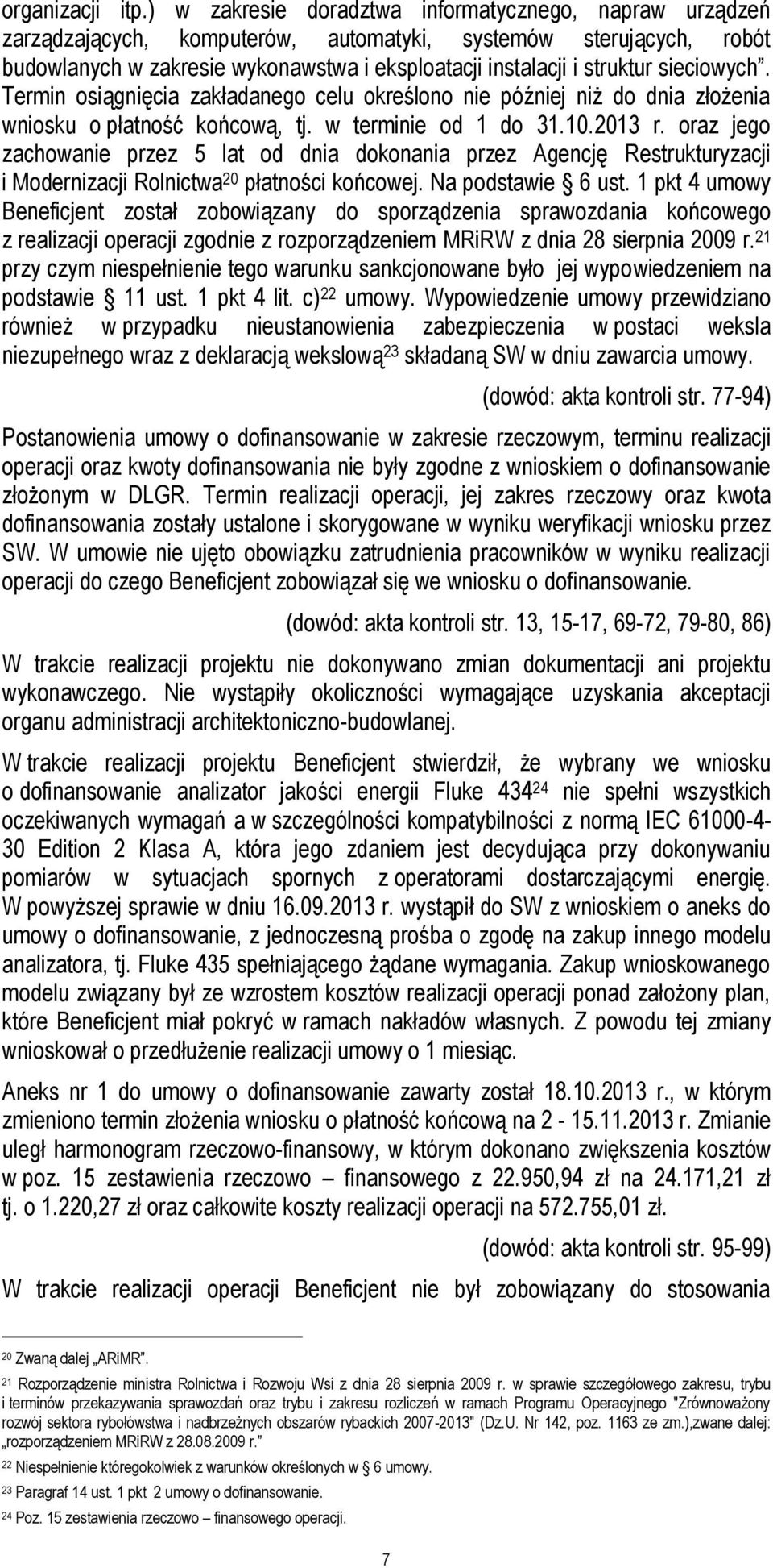 sieciowych. Termin osiągnięcia zakładanego celu określono nie później niż do dnia złożenia wniosku o płatność końcową, tj. w terminie od 1 do 31.10.2013 r.