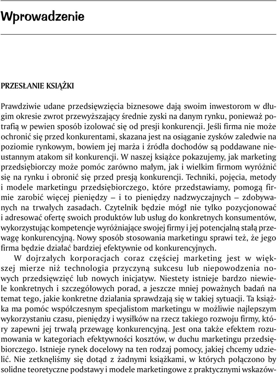 Jeśli firma nie może ochronić się przed konkurentami, skazana jest na osiąganie zysków zaledwie na poziomie rynkowym, bowiem jej marża i źródła dochodów są poddawane nieustannym atakom sił