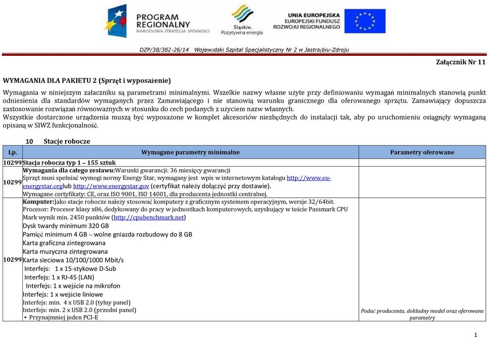 Zamawiający dopuszcza zastosowanie rozwiązań równowaŝnych w stosunku do cech podanych z uŝyciem nazw własnych.