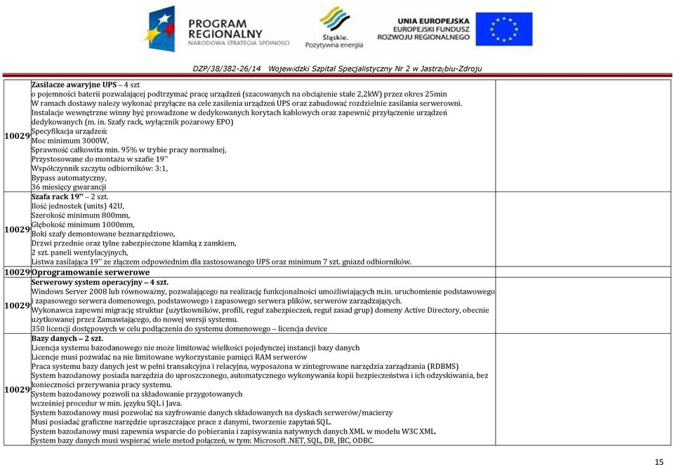 stałe 2,2kW) przez okres 25min W ramach dostawy naleŝy wykonać przyłącze na cele zasilenia urządzeń UPS oraz zabudować rozdzielnie zasilania serwerowni.