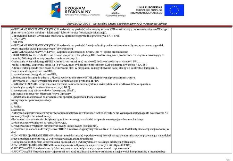 -WIRTUALNE SIECI PRYWANTE (VPN) Urządzenie ma posiadać funkcjonalność przełączenia tunelu na łącze zapasowe na wypadek awarii łącza dostawcy podstawowego (VPN Failover).