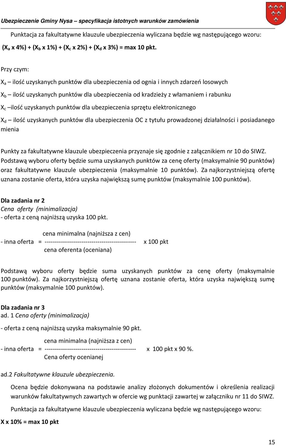 punktów dla ubezpieczenia sprzętu elektronicznego X d ilość uzyskanych punktów dla ubezpieczenia OC z tytułu prowadzonej działalności i posiadanego mienia Punkty za fakultatywne klauzule