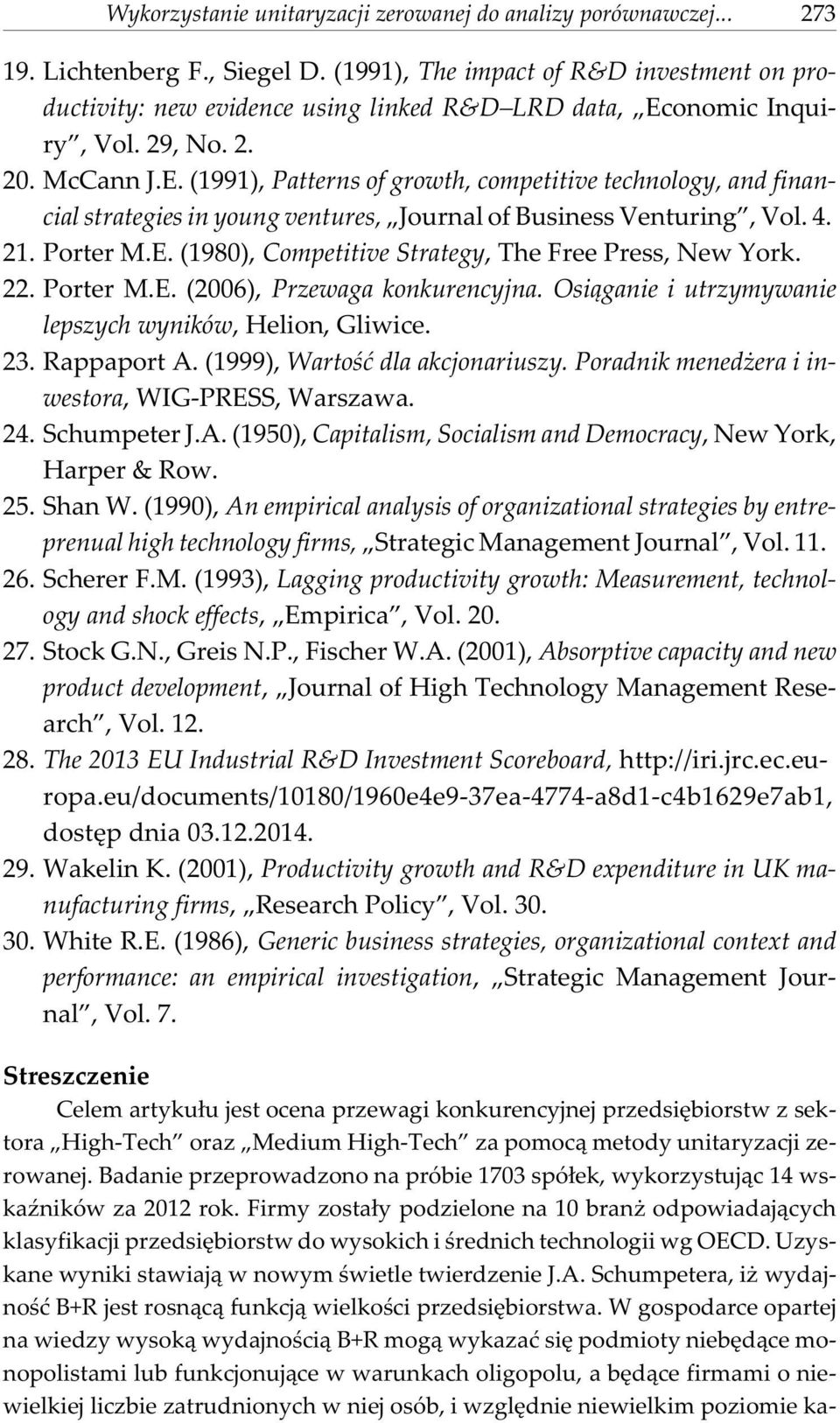 onomic Inquiry, Vol. 29, No. 2. 20. McCann J.E. (1991), Patterns of growth, competitive technology, and financial strategies in young ventures, Journal of Business Venturing, Vol. 4. 21. Porter M.E. (1980), Competitive Strategy, The Free Press, New York.