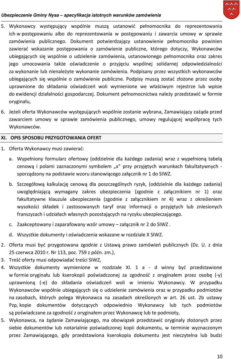 ustanowionego pełnomocnika oraz zakres jego umocowania także oświadczenie o przyjęciu wspólnej solidarnej odpowiedzialności za wykonanie lub nienależyte wykonanie zamówienia.