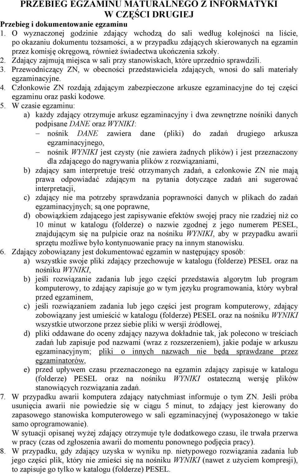 świadectwa ukończenia szkoły. 2. Zdający zajmują miejsca w sali przy stanowiskach, które uprzednio sprawdzili. 3.