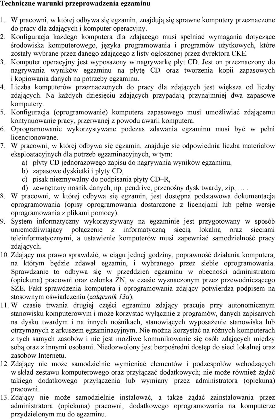 listy ogłoszonej przez dyrektora CKE. 3. Komputer operacyjny jest wyposażony w nagrywarkę płyt CD.