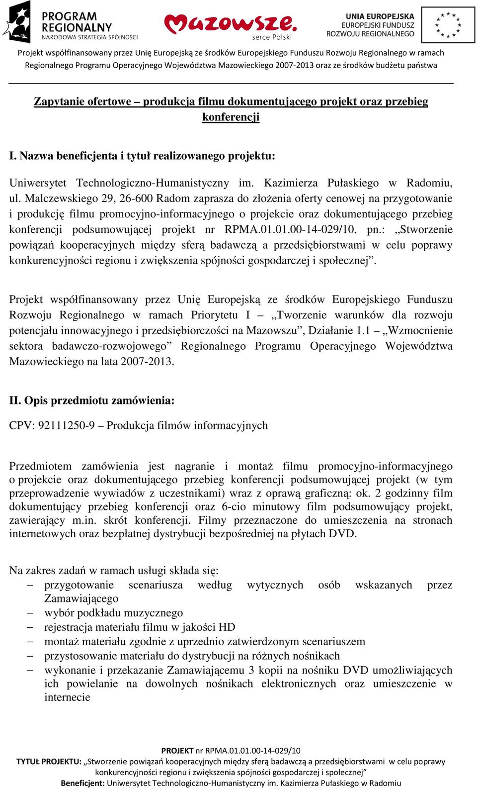 Malczewskiego 29, 26-600 Radom zaprasza do złożenia oferty cenowej na przygotowanie i produkcję filmu promocyjno-informacyjnego o projekcie oraz dokumentującego przebieg konferencji podsumowującej