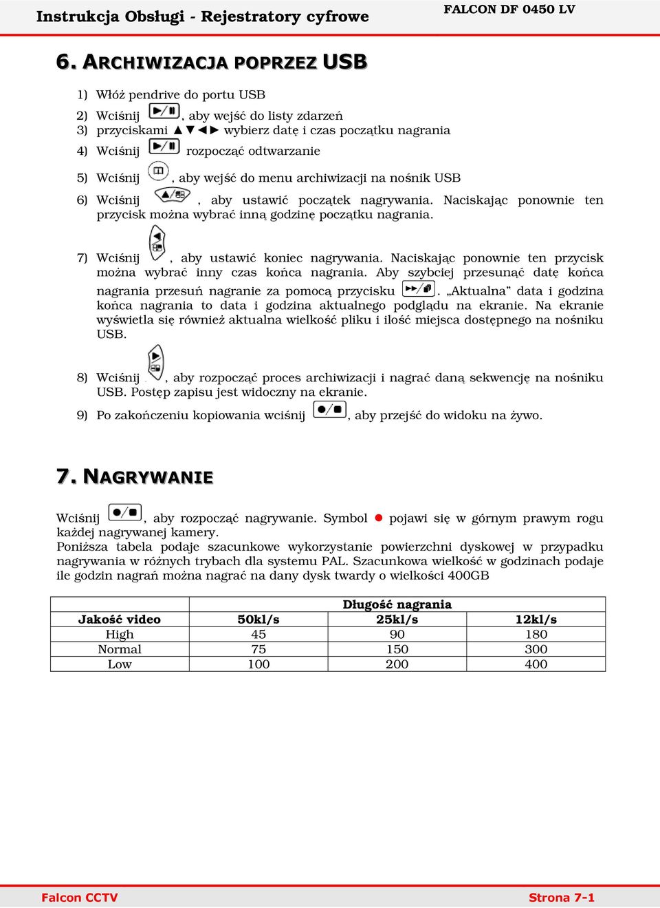 7) Wciśnij, aby ustawić koniec nagrywania. Naciskając ponownie ten przycisk można wybrać inny czas końca nagrania. Aby szybciej przesunąć datę końca nagrania przesuń nagranie za pomocą przycisku.