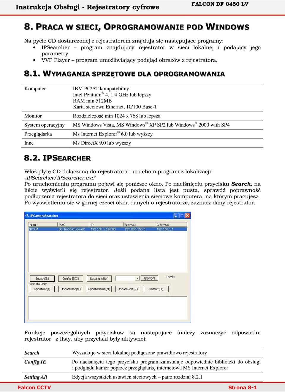 . WYMAGANIA SPRZĘTOWE DLA OPROGRAMOWANIA Komputer Monitor System operacyjny Przeglądarka Inne IBM PC/AT kompatybilny Intel Pentium 4, 1.