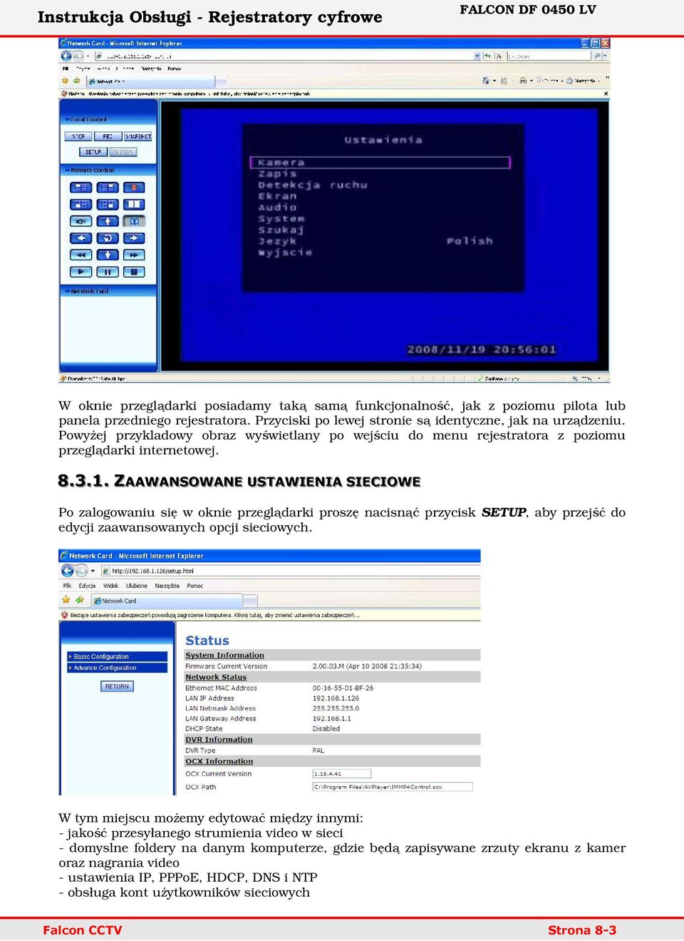 . ZAAWANSOWANE USTAWIIENIIA SIIECIIOWE Po zalogowaniu się w oknie przeglądarki proszę nacisnąć przycisk SETUP, aby przejść do edycji zaawansowanych opcji sieciowych.