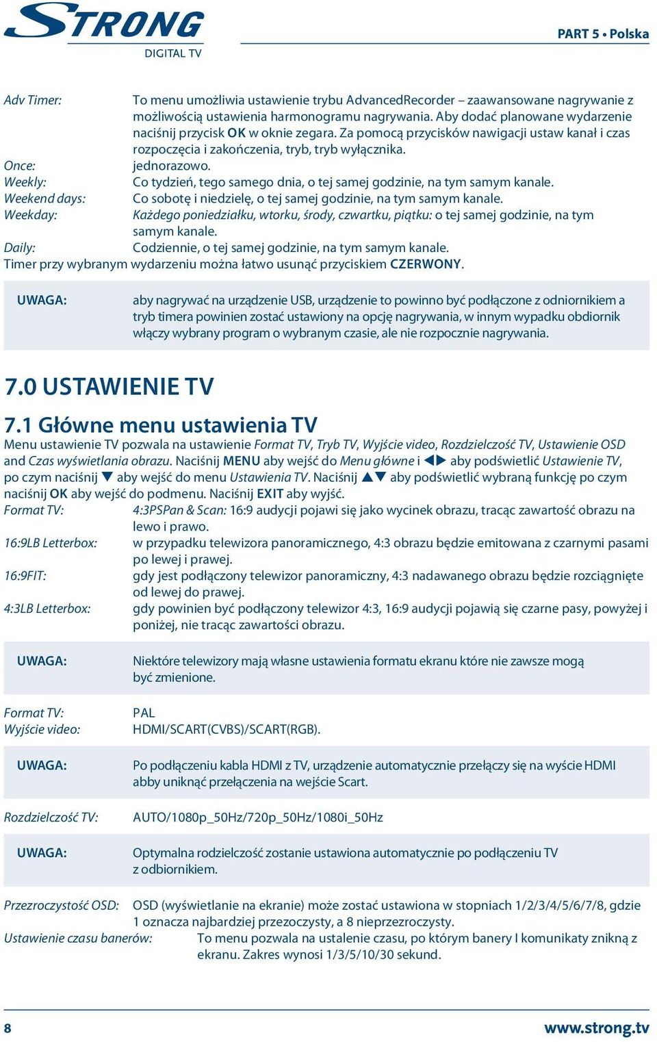 Weekly: Co tydzień, tego samego dnia, o tej samej godzinie, na tym samym kanale. Weekend days: Co sobotę i niedzielę, o tej samej godzinie, na tym samym kanale.