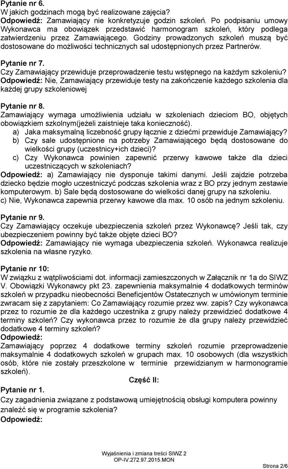 Godziny prowadzonych szkoleń muszą być dostosowane do możliwości technicznych sal udostępnionych przez Partnerów. Pytanie nr 7.