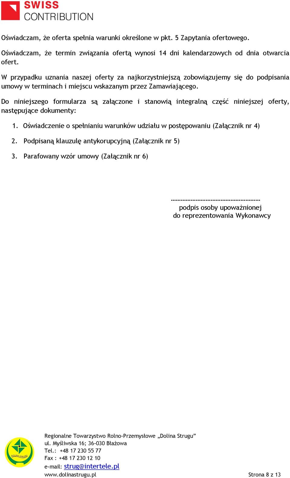 Do niniejszego formularza są załączone i stanowią integralną część niniejszej oferty, następujące dokumenty: 1.