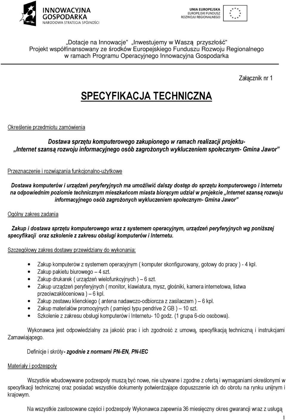 odpowiednim poziomie technicznym mieszkańcom miasta biorącym udział w projekcie Internet szansą rozwoju informacyjnego osób zagrożonych wykluczeniem społecznym- Gmina Jawor Ogólny zakres zadania