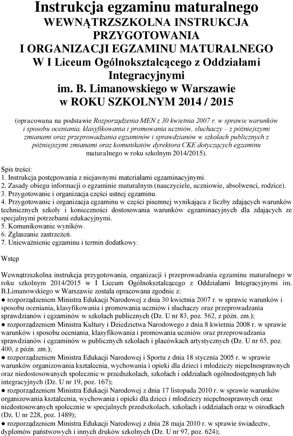 w sprawie warunków i sposobu oceniania, klasyfikowania i promowania uczniów, słuchaczy z późniejszymi zmianami oraz przeprowadzania egzaminów i sprawdzianów w szkołach publicznych z późniejszymi