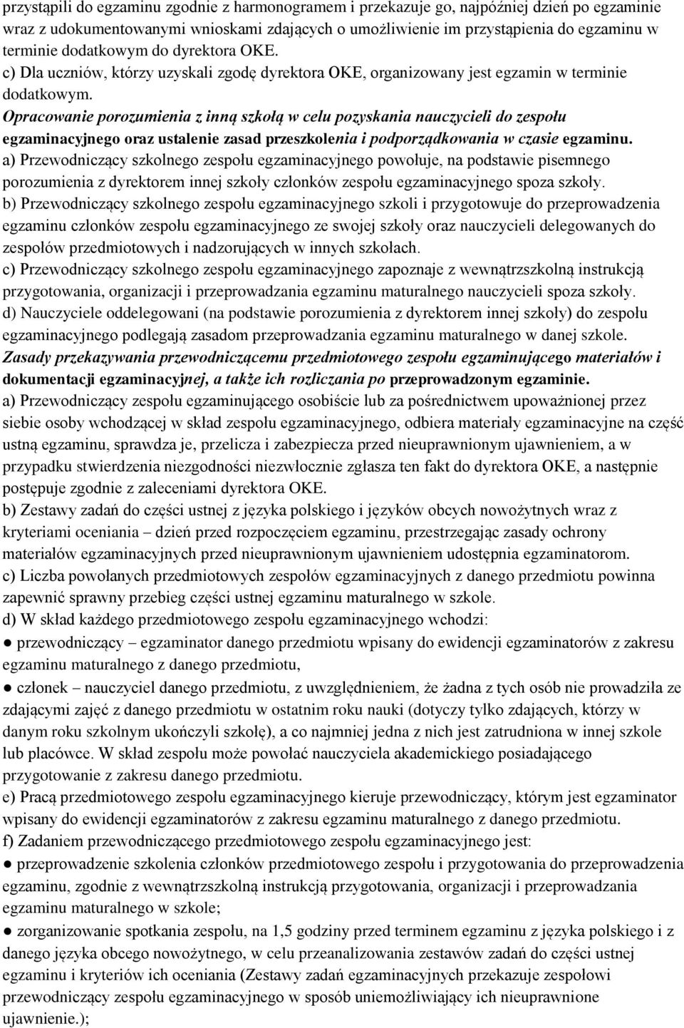 Opracowanie porozumienia z inną szkołą w celu pozyskania nauczycieli do zespołu egzaminacyjnego oraz ustalenie zasad przeszkolenia i podporządkowania w czasie egzaminu.