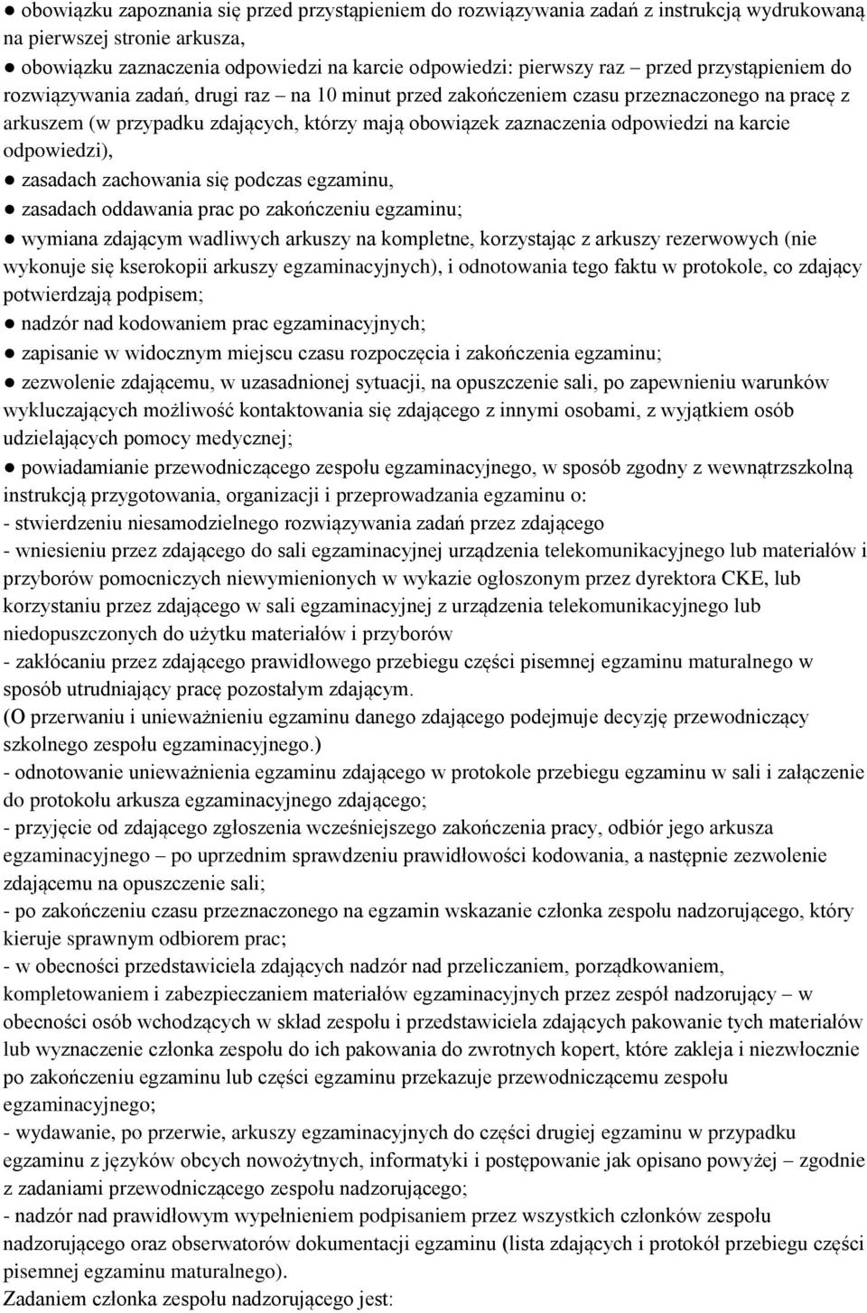 odpowiedzi), zasadach zachowania się podczas egzaminu, zasadach oddawania prac po zakończeniu egzaminu; wymiana zdającym wadliwych arkuszy na kompletne, korzystając z arkuszy rezerwowych (nie