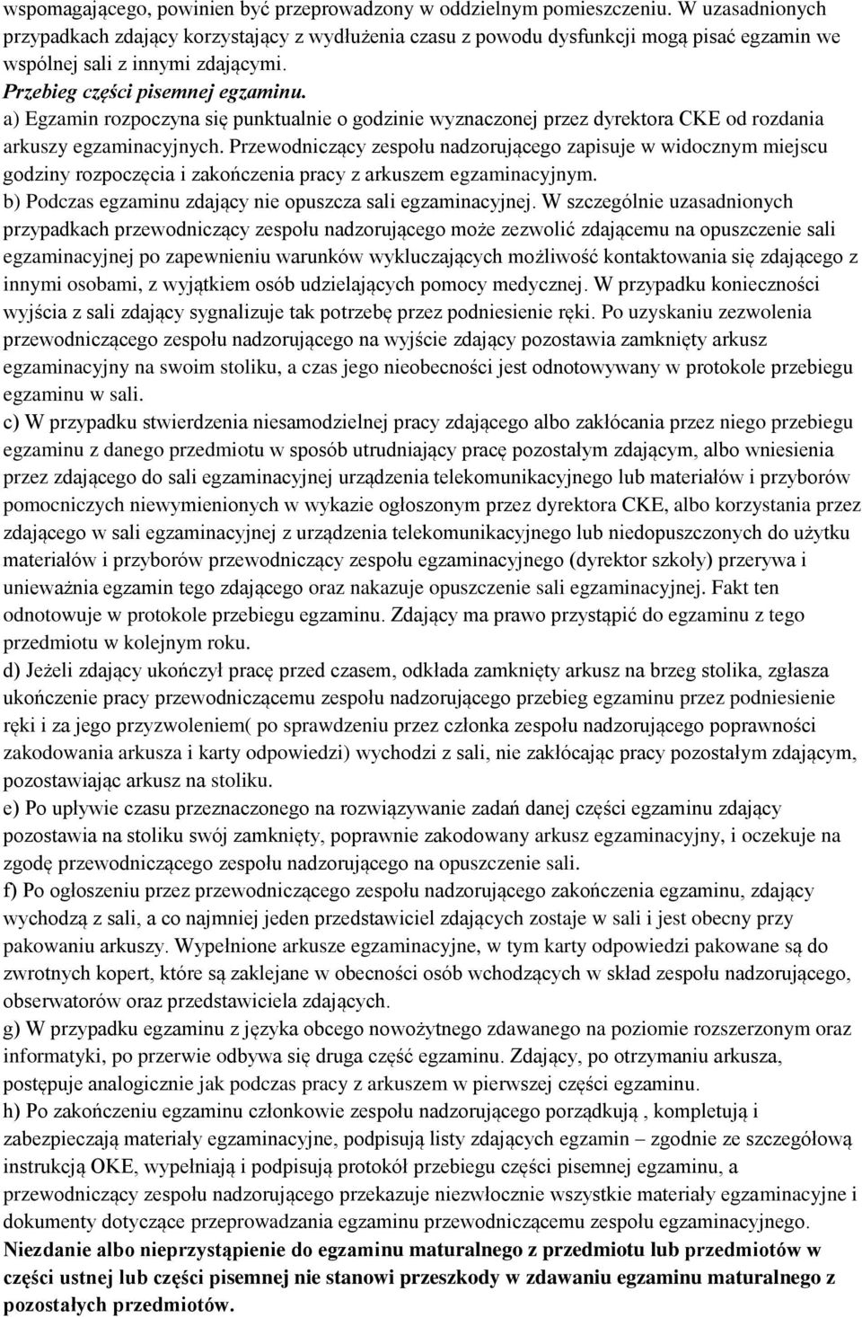 a) Egzamin rozpoczyna się punktualnie o godzinie wyznaczonej przez dyrektora CKE od rozdania arkuszy egzaminacyjnych.