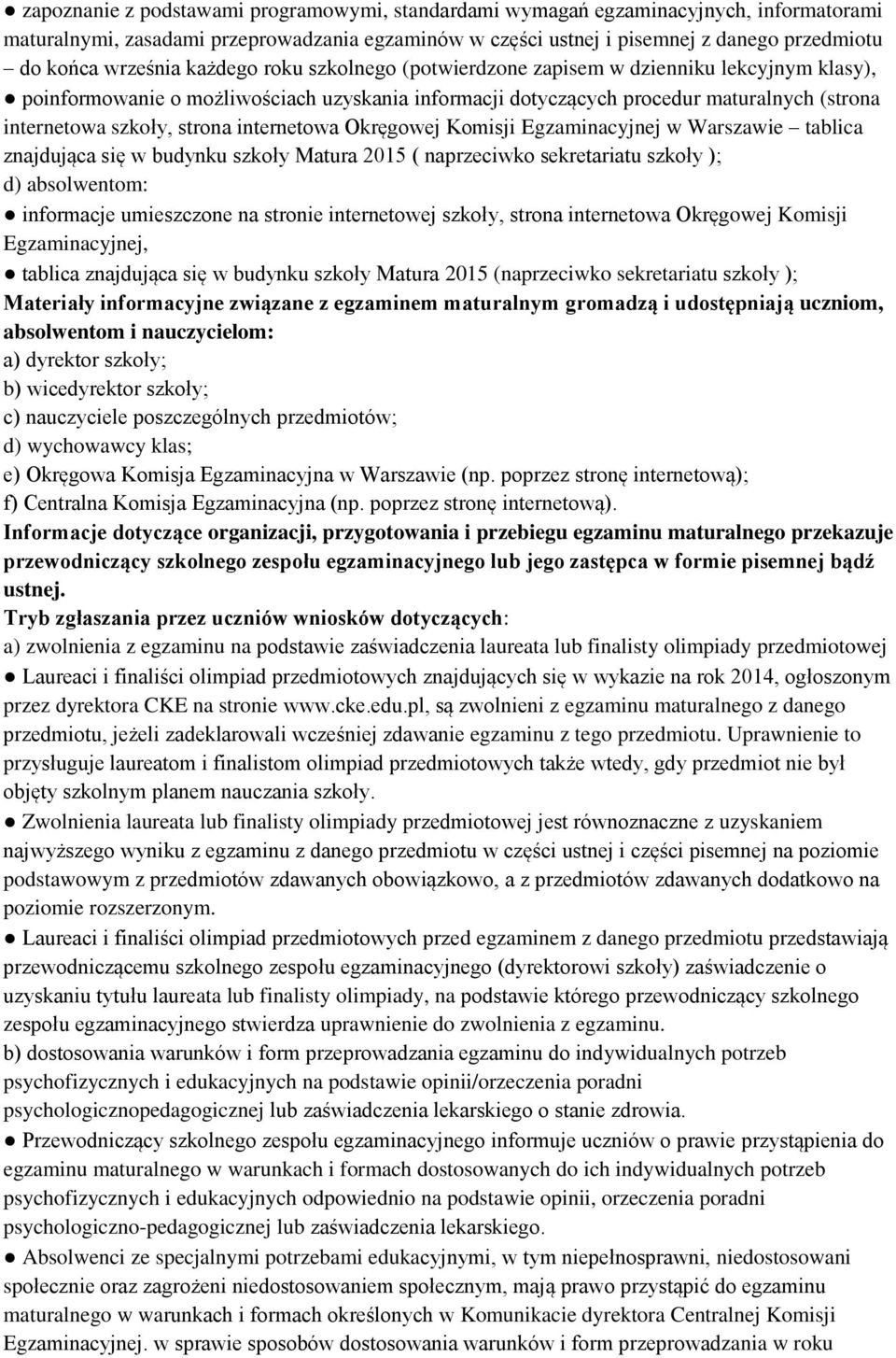 strona internetowa Okręgowej Komisji Egzaminacyjnej w Warszawie tablica znajdująca się w budynku szkoły Matura 2015 ( naprzeciwko sekretariatu szkoły ); d) absolwentom: informacje umieszczone na