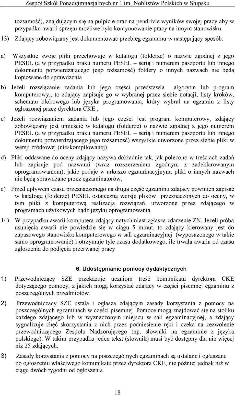 PESEL serią i numerem paszportu lub innego dokumentu potwierdzającego jego tożsamość) foldery o innych nazwach nie będą kopiowane do sprawdzenia b) Jeżeli rozwiązanie zadania lub jego części