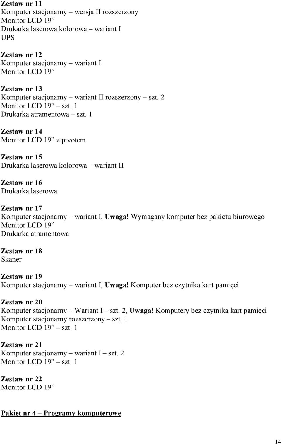 Wymagany komputer bez pakietu biurowego Drukarka atramentowa Zestaw nr 18 Skaner Zestaw nr 19 Komputer stacjonarny wariant I, Uwaga!