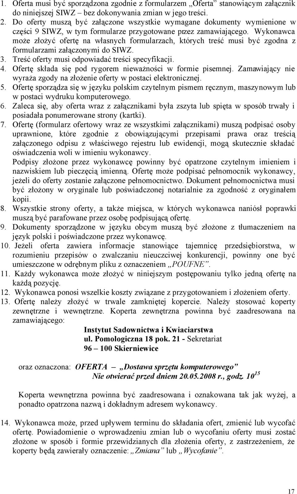 Wykonawca może złożyć ofertę na własnych formularzach, których treść musi być zgodna z formularzami załączonymi do SIWZ. 3. Treść oferty musi odpowiadać treści specyfikacji. 4.