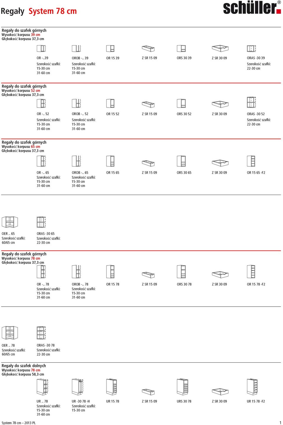 . 52 31-31- OR 15 52 Z SR 15 09 ORS 30 52 Z SR 30 09 ORAS -30 52 Regały do szafek górnych Wysokość korpusu 65 cm OR -.. 65 OROB -.