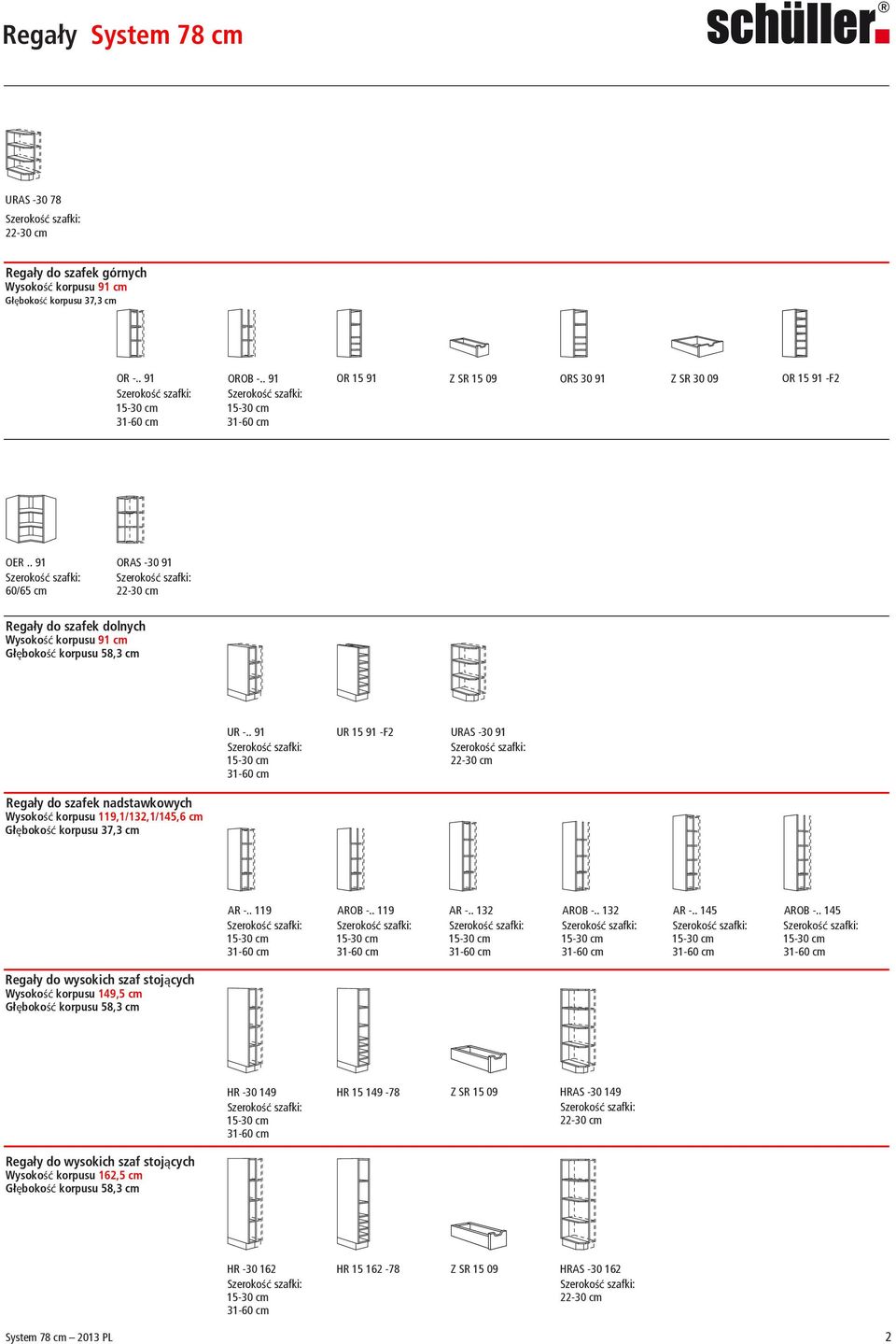 . 91 31- UR 15 91 -F2 URAS -30 91 Regały do szafek nadstawkowych Wysokość korpusu 119,1/132,1/145,6 cm AR -.. 119 AROB -.. 119 31-31- AR -.. 132 AROB -.. 132 31-31- AR -.