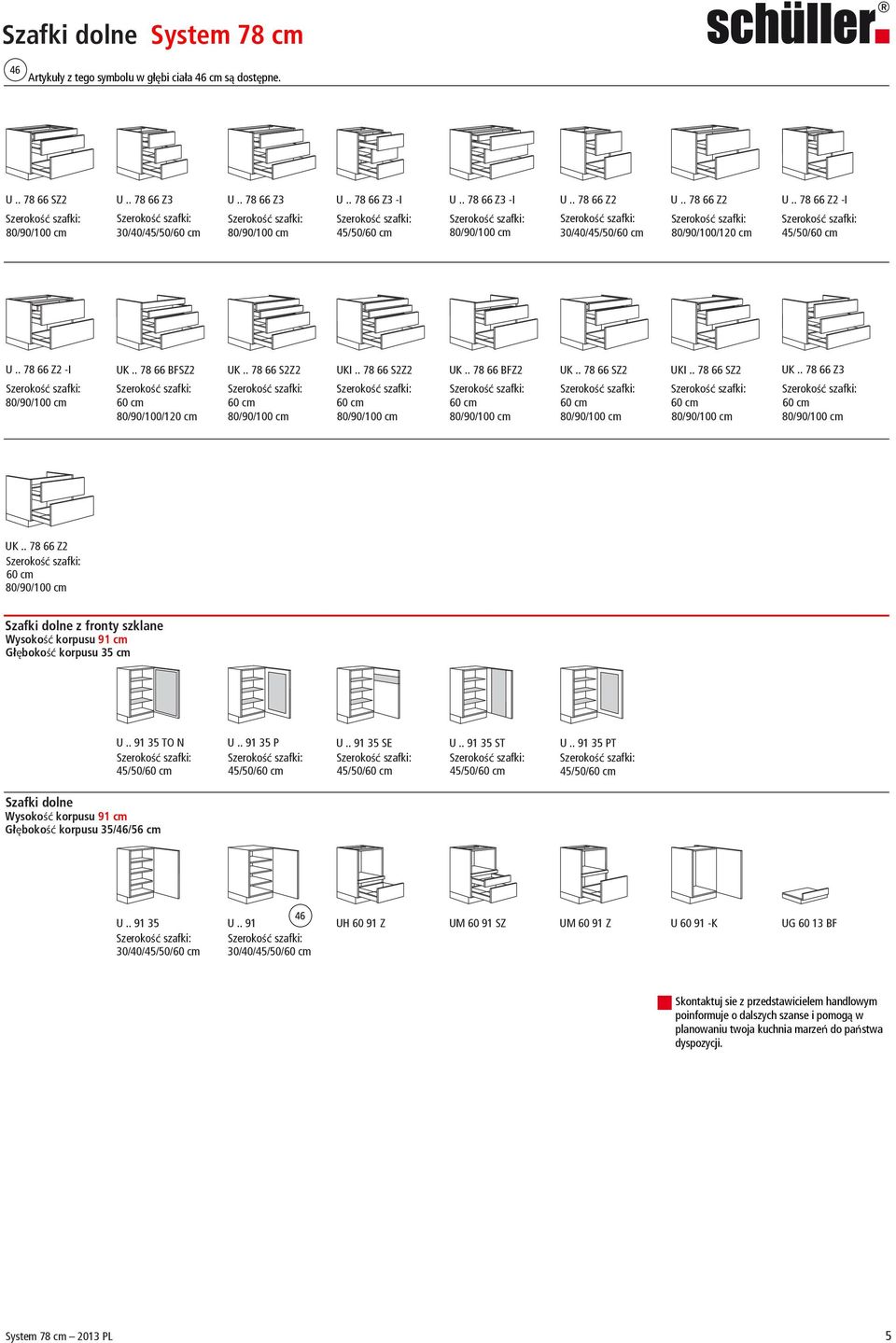 . 78 66 Z2 Szafki dolne z fronty szklane U.. 91 35 TO N U.. 91 35 P U.. 91 35 SE U.. 91 35 ST U.. 91 35 PT Szafki dolne Głębokość korpusu 35/46/56 cm U.. 91 35 30/40/ U.