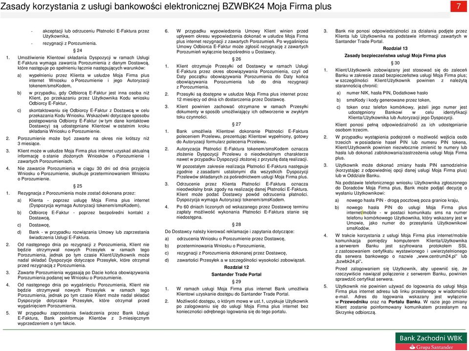 Klienta w usłudze Moja Firma plus internet Wniosku o Porozumienie i jego Autoryzacji tokenem/smskodem, b) w przypadku, gdy Odbiorcą E-Faktur jest inna osoba niż Klient, po przekazaniu przez