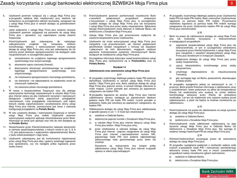 Jeżeli połączenie z usługą Moja Firma plus zostanie zerwane Użytkownik powinien zalogować się ponownie do usługi Moja Firma plus i sprawdzić, czy zapamiętane zostały ostatnie Dyspozycje. 8.