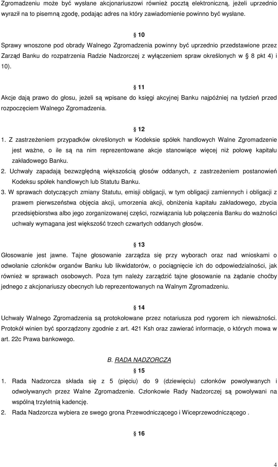 11 Akcje dają prawo do głosu, jeżeli są wpisane do księgi akcyjnej Banku najpóźniej na tydzień przed rozpoczęciem Walnego Zgromadzenia. 12 1.