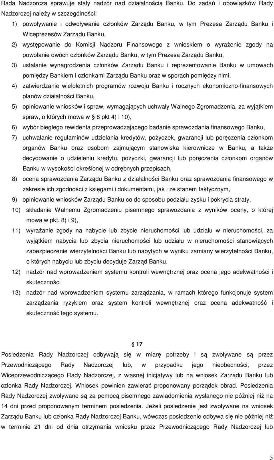 Nadzoru Finansowego z wnioskiem o wyrażenie zgody na powołanie dwóch członków Zarządu Banku, w tym Prezesa Zarządu Banku, 3) ustalanie wynagrodzenia członków Zarządu Banku i reprezentowanie Banku w