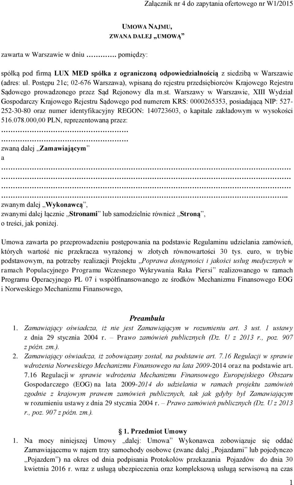 Rejestru Sądowego pod numerem KRS: 0000265353, posiadającą NIP: 527-252-30-80 oraz numer identyfikacyjny REGON: 140723603, o kapitale zakładowym w wysokości 516.078.