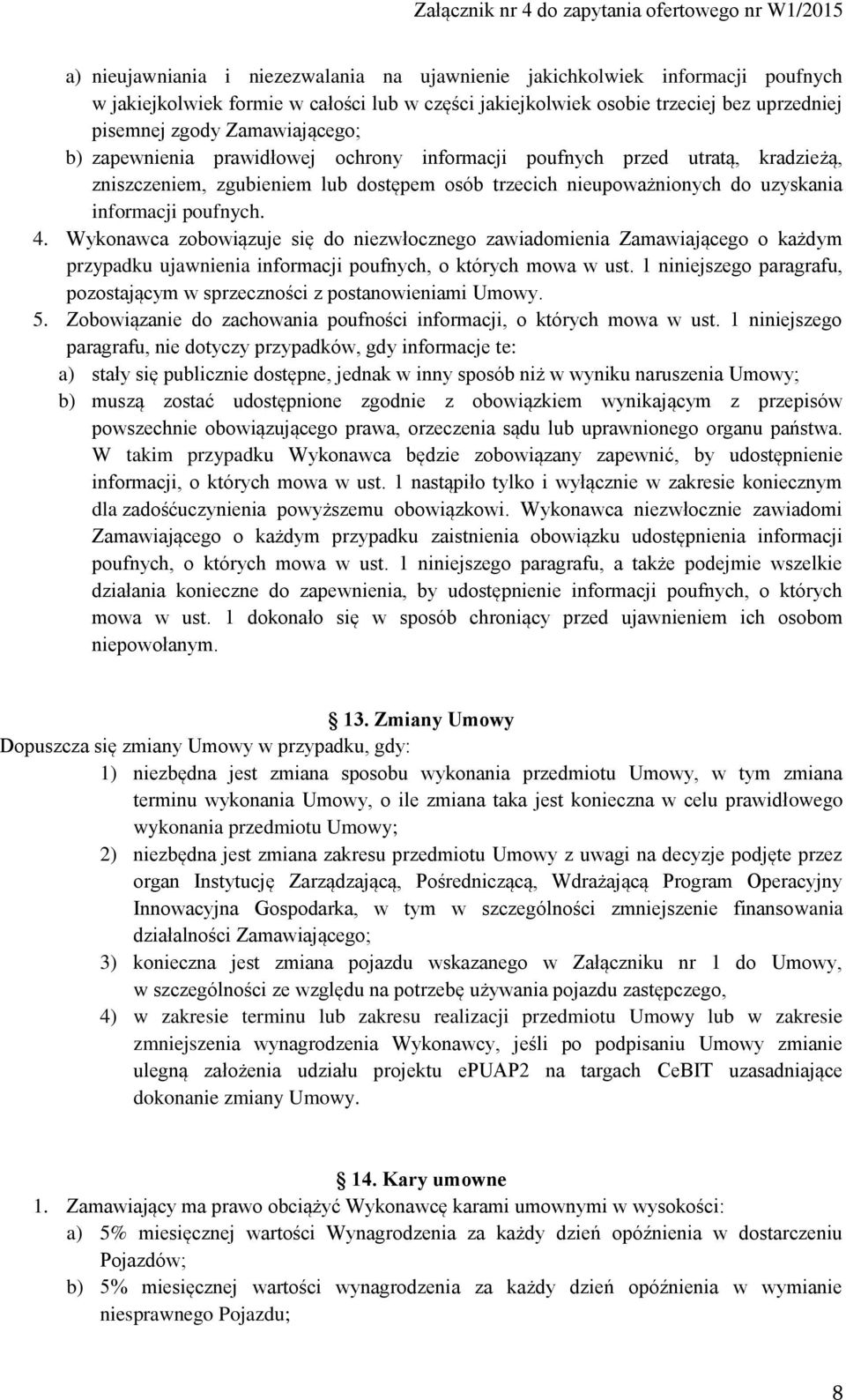 Wykonawca zobowiązuje się do niezwłocznego zawiadomienia Zamawiającego o każdym przypadku ujawnienia informacji poufnych, o których mowa w ust.