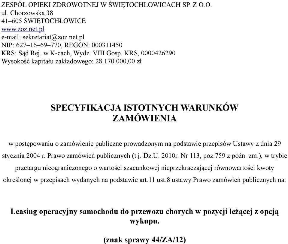 000,00 zł SPECYFIKACJA ISTOTNYCH WARUNKÓW ZAMÓWIENIA w postępowaniu o zamówienie publiczne prowadzonym na podstawie przepisów Ustawy z dnia 29 stycznia 2004 r. Prawo zamówień publicznych (t.j. Dz.U. 2010r.