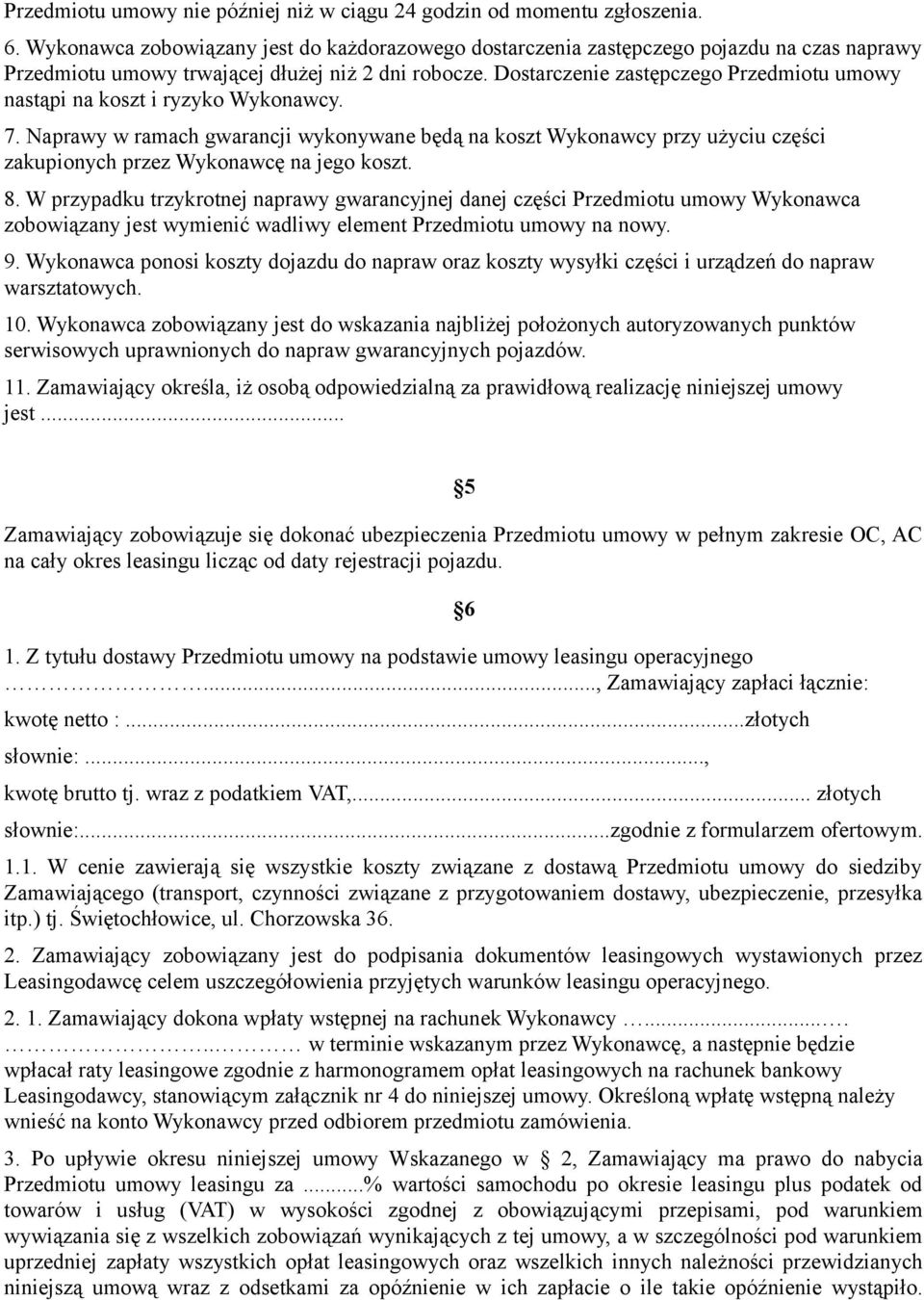 Dostarczenie zastępczego Przedmiotu umowy nastąpi na koszt i ryzyko Wykonawcy. 7.