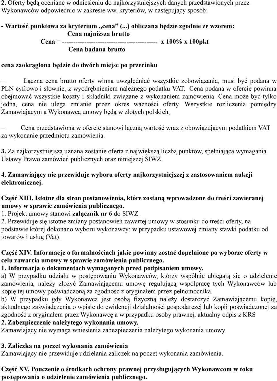 przecinku Łączna cena brutto oferty winna uwzględniać wszystkie zobowiązania, musi być podana w PLN cyfrowo i słownie, z wyodrębnieniem należnego podatku VAT.