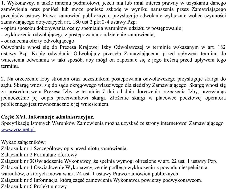 2 pkt 2-4 ustawy Pzp: - opisu sposobu dokonywania oceny spełniania warunków udziału w postępowaniu; - wykluczenia odwołującego z postępowania o udzielenie zamówienia; - odrzucenia oferty odwołującego