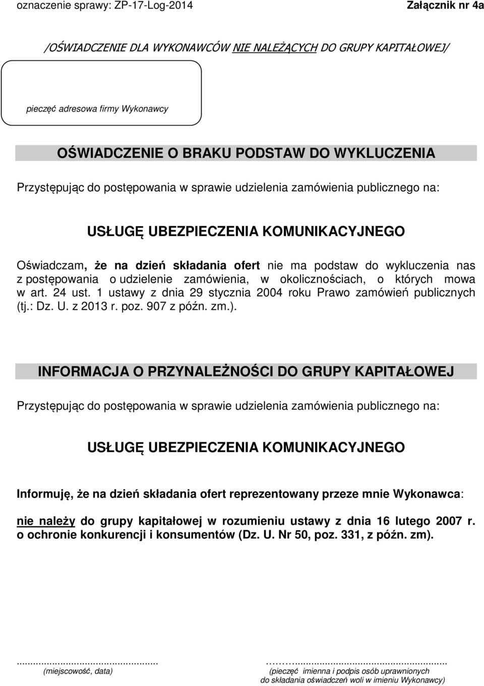 postępowania o udzielenie zamówienia, w okolicznościach, o których mowa w art. 24 ust. 1 ustawy z dnia 29 stycznia 2004 roku Prawo zamówień publicznych (tj.: Dz. U. z 2013 r. poz. 907 z późn. zm.).