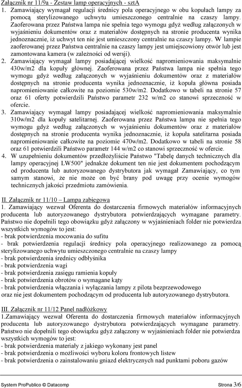 Zaoferowana przez Państwa lampa nie spełnia tego wymogu gdyż według załączonych w wyjaśnieniu dokumentów oraz z materiałów dostępnych na stronie producenta wynika jednoznacznie, iż uchwyt ten nie