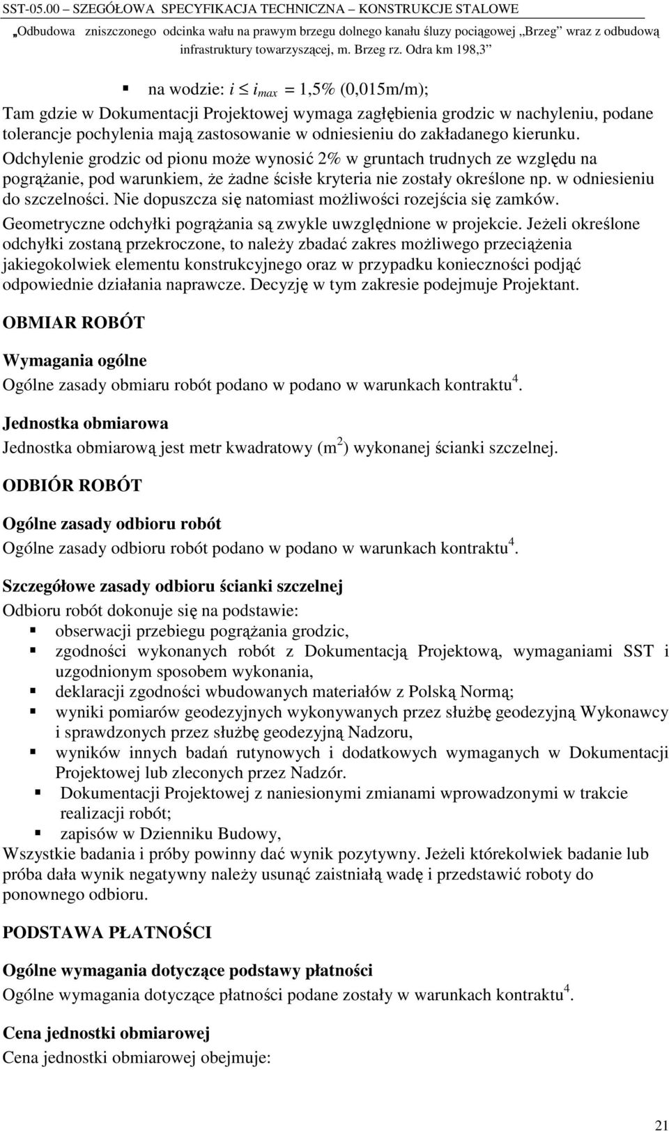 Nie dopuszcza się natomiast moŝliwości rozejścia się zamków. Geometryczne odchyłki pogrąŝania są zwykle uwzględnione w projekcie.