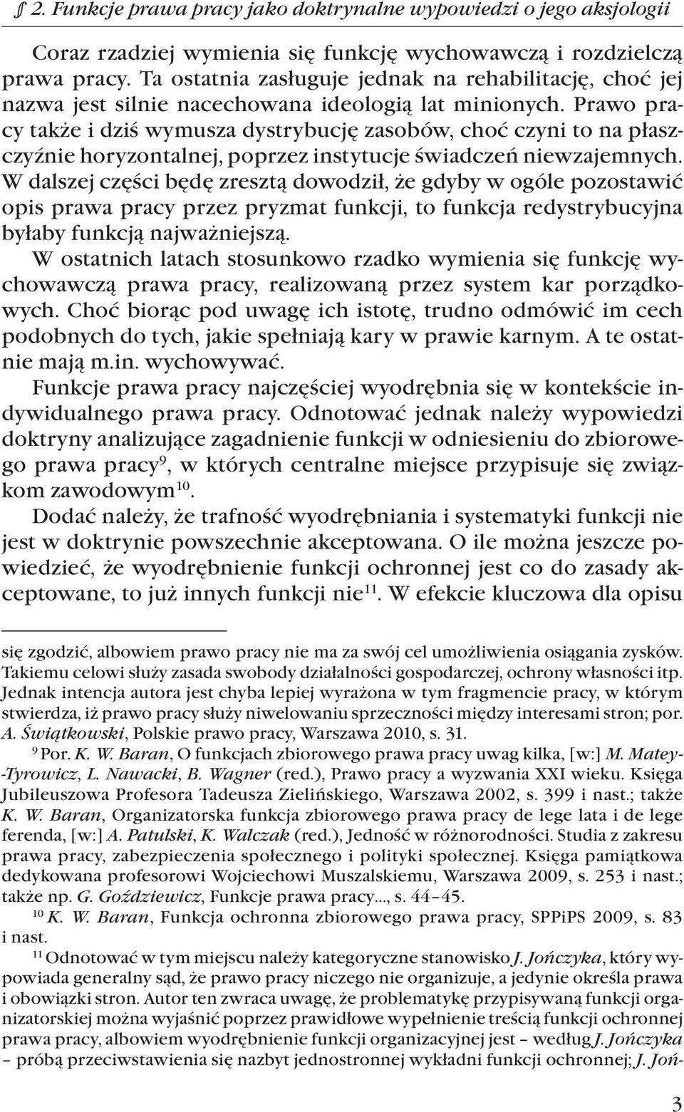 Prawo pracy także i dziś wymusza dystrybucję zasobów, choć czyni to na płaszczyźnie horyzontalnej, poprzez instytucje świadczeń niewzajemnych.