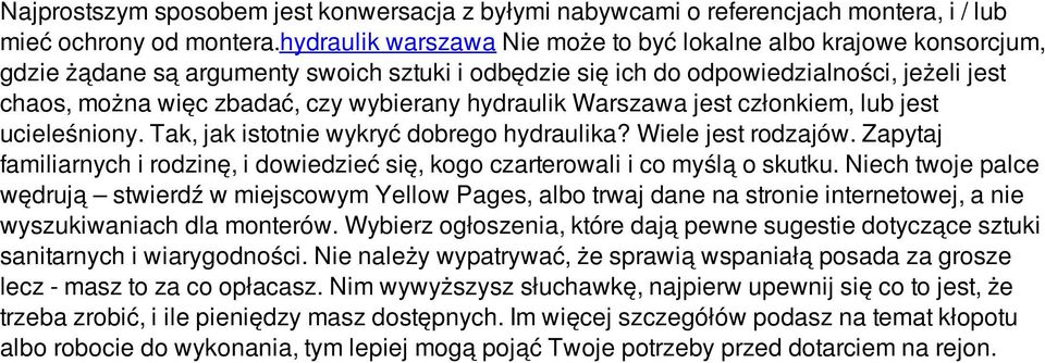 wybierany hydraulik Warszawa jest członkiem, lub jest ucieleśniony. Tak, jak istotnie wykryć dobrego hydraulika? Wiele jest rodzajów.