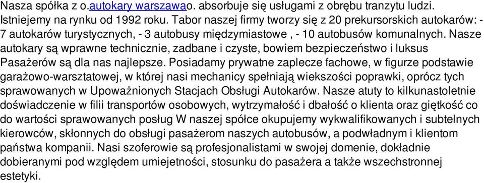 Nasze autokary są wprawne technicznie, zadbane i czyste, bowiem bezpieczeństwo i luksus Pasażerów są dla nas najlepsze.