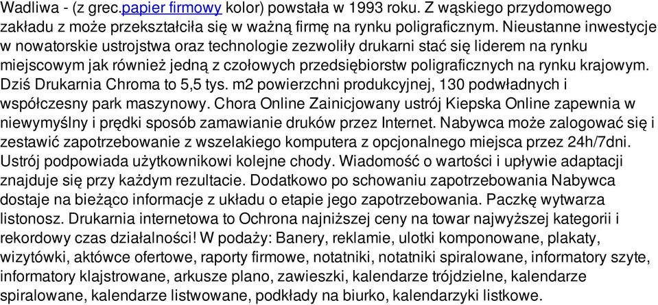 Dziś Drukarnia Chroma to 5,5 tys. m2 powierzchni produkcyjnej, 130 podwładnych i współczesny park maszynowy.