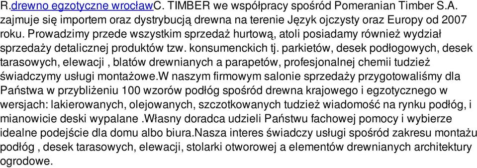 parkietów, desek podłogowych, desek tarasowych, elewacji, blatów drewnianych a parapetów, profesjonalnej chemii tudzież świadczymy usługi montażowe.