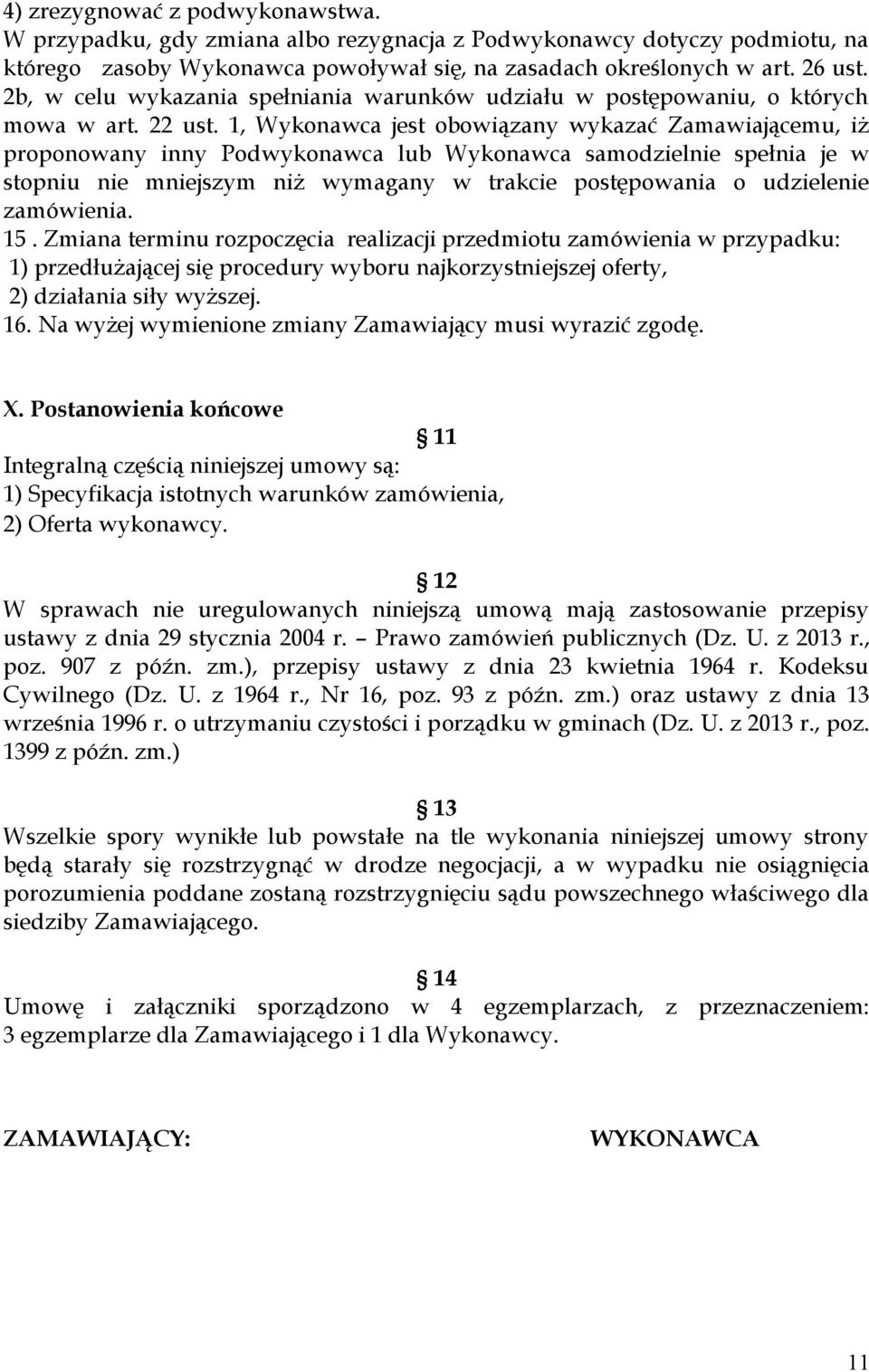 1, Wykonawca jest obowiązany wykazać Zamawiającemu, iż proponowany inny Podwykonawca lub Wykonawca samodzielnie spełnia je w stopniu nie mniejszym niż wymagany w trakcie postępowania o udzielenie