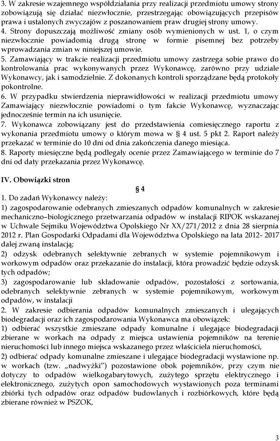 1, o czym niezwłocznie powiadomią drugą stronę w formie pisemnej bez potrzeby wprowadzania zmian w niniejszej umowie. 5.