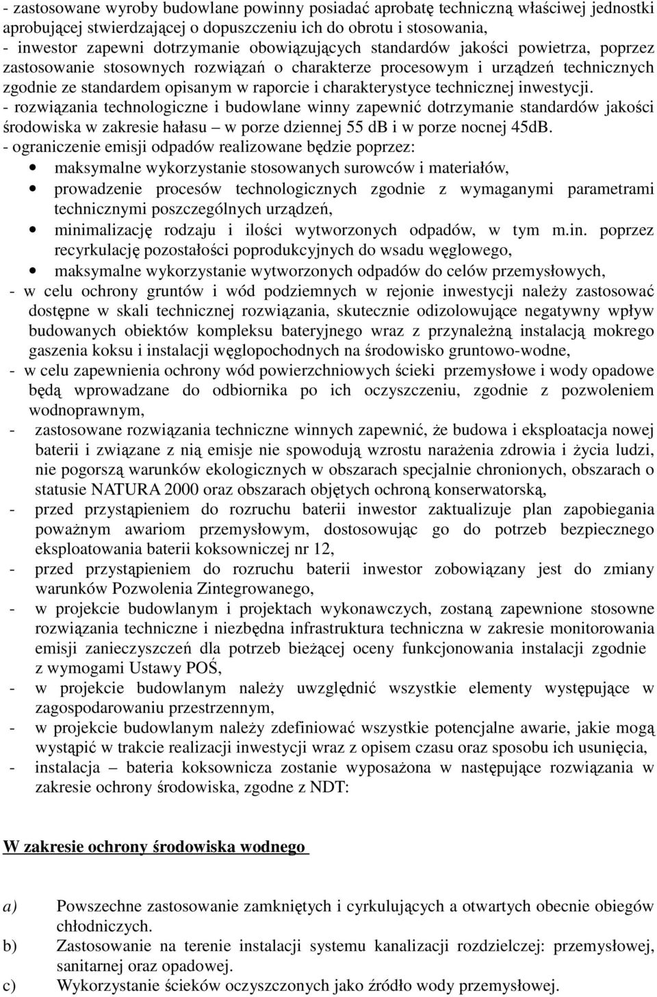 technicznej inwestycji. - rozwiązania technologiczne i budowlane winny zapewnić dotrzymanie standardów jakości środowiska w zakresie hałasu w porze dziennej 55 db i w porze nocnej 45dB.